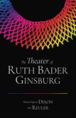 THE THEATRE OF RUTH BADER GINSBURG
